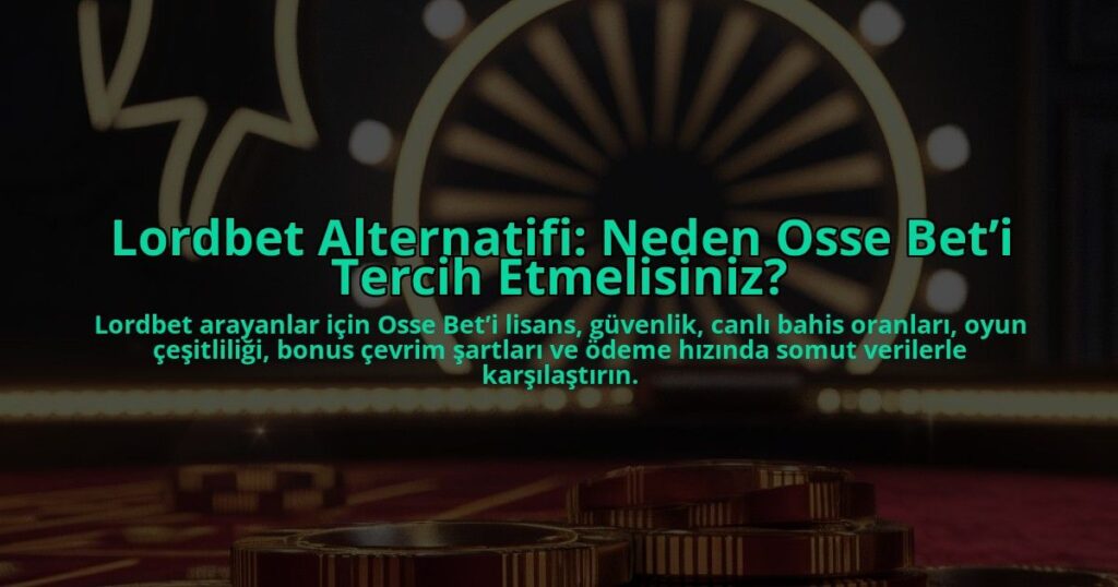 Lordbet-Alternatifi-Neden-Osse-Beti-Tercih-Etmelisiniz-overlay-1784403172.jpg
