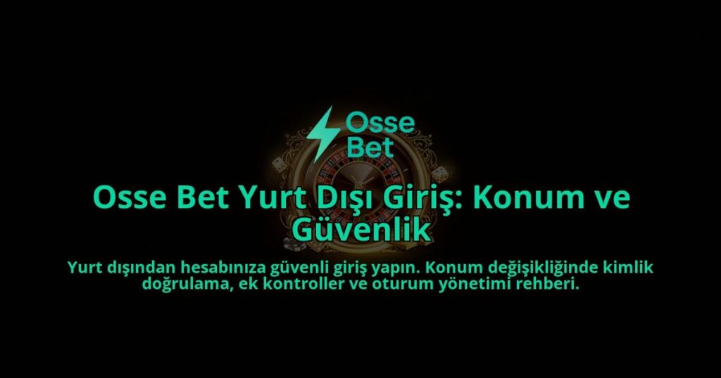 Osse-Bet-Yurt-Disi-Giris-Konum-ve-Guvenlik-overlay-1788262586.jpg