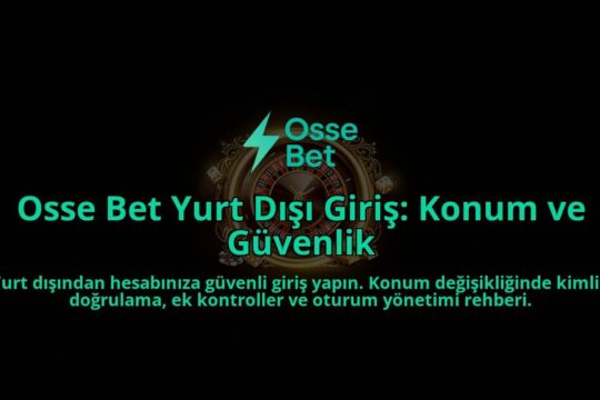 Osse-Bet-Yurt-Disi-Giris-Konum-ve-Guvenlik-overlay-1788262586.jpg